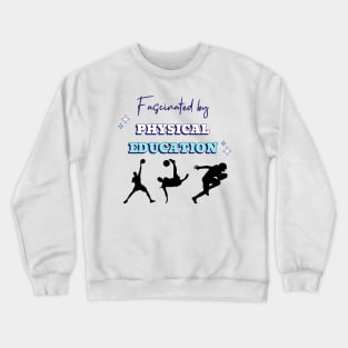 Fascinated by Physical Education Crewneck Sweatshirt